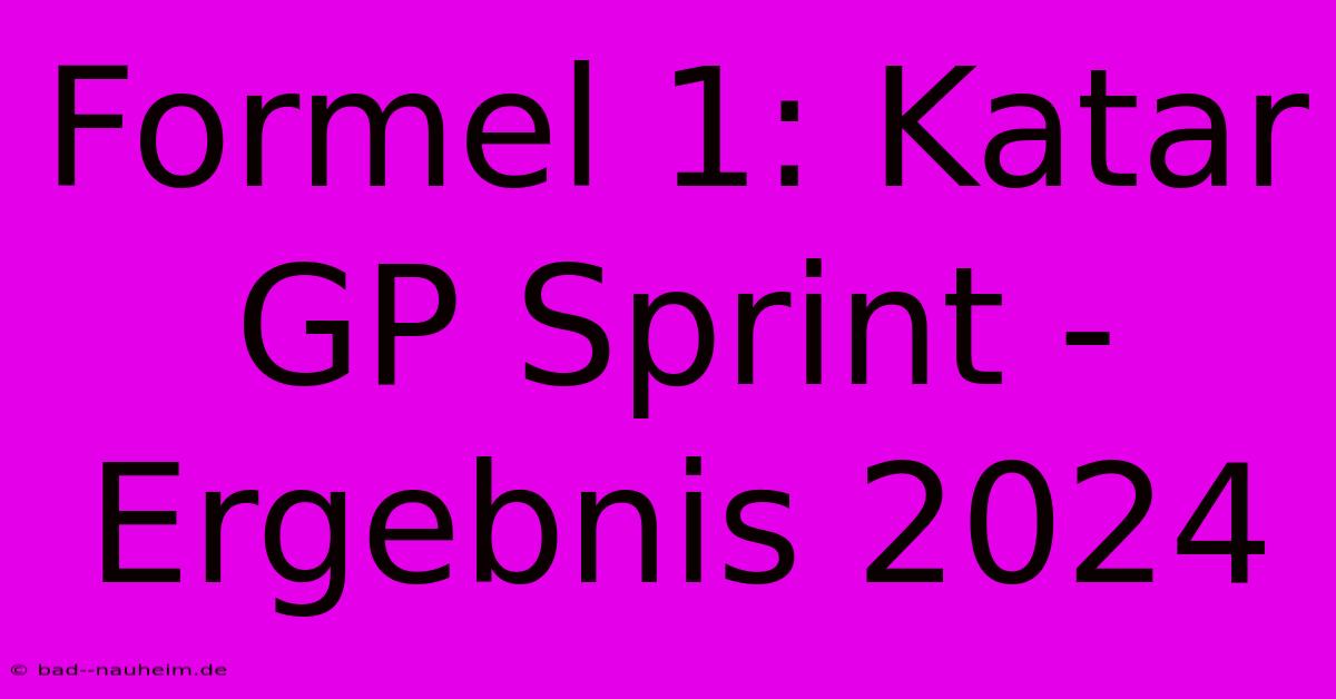 Formel 1: Katar GP Sprint - Ergebnis 2024