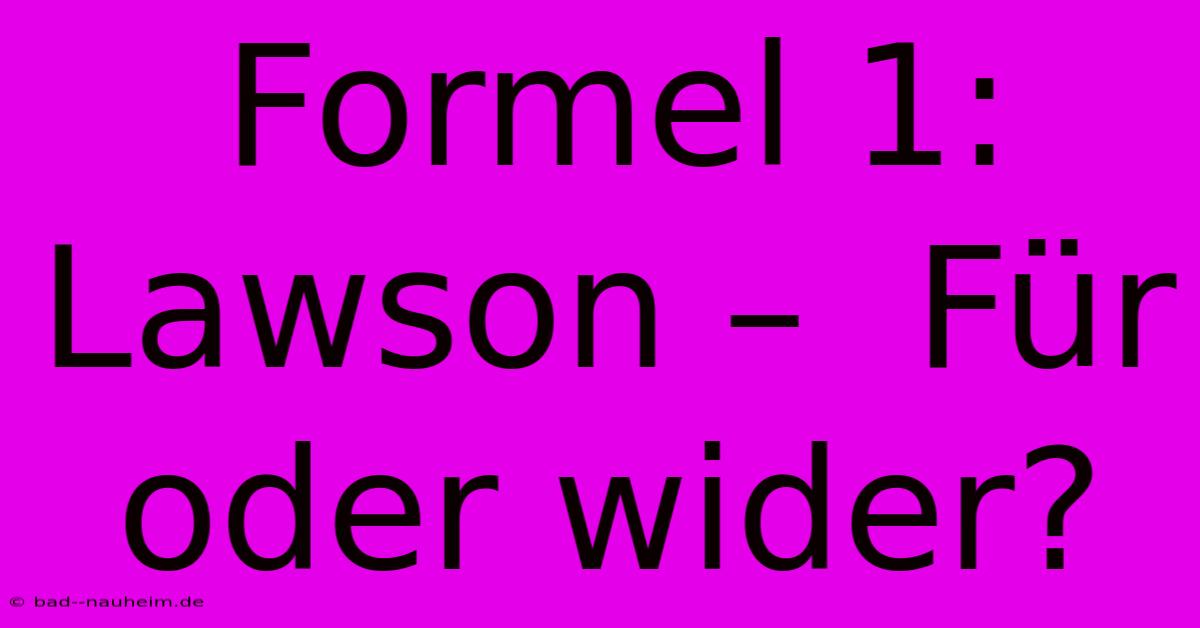 Formel 1:  Lawson –  Für Oder Wider?