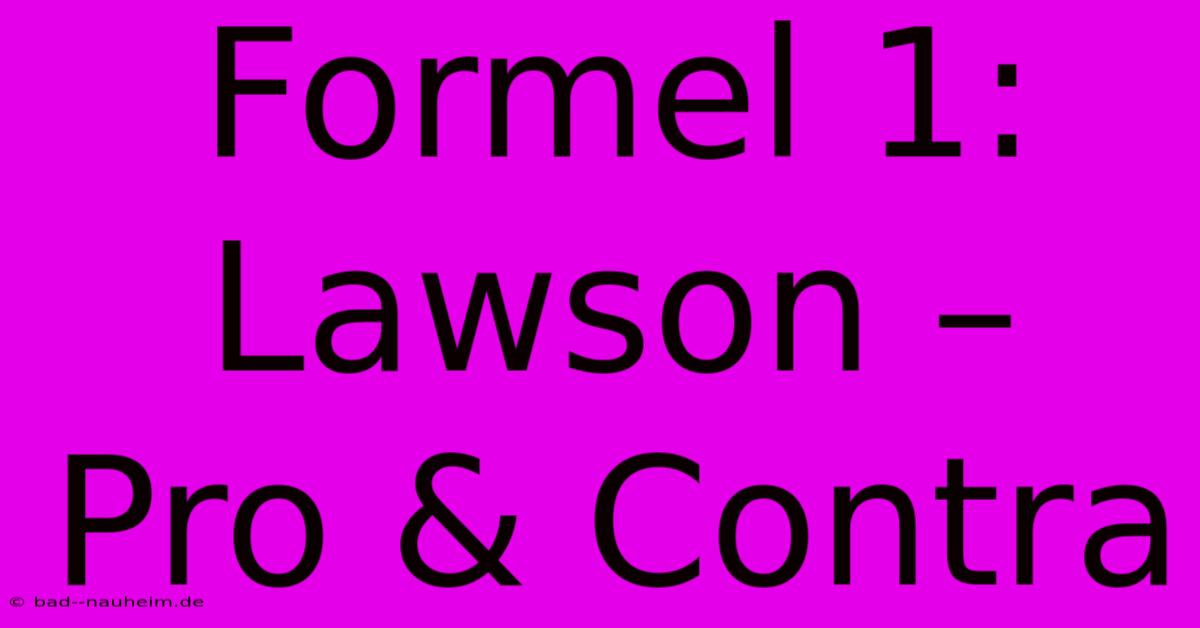 Formel 1: Lawson – Pro & Contra