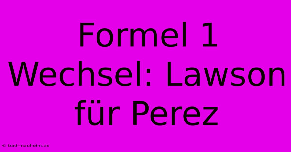 Formel 1 Wechsel: Lawson Für Perez