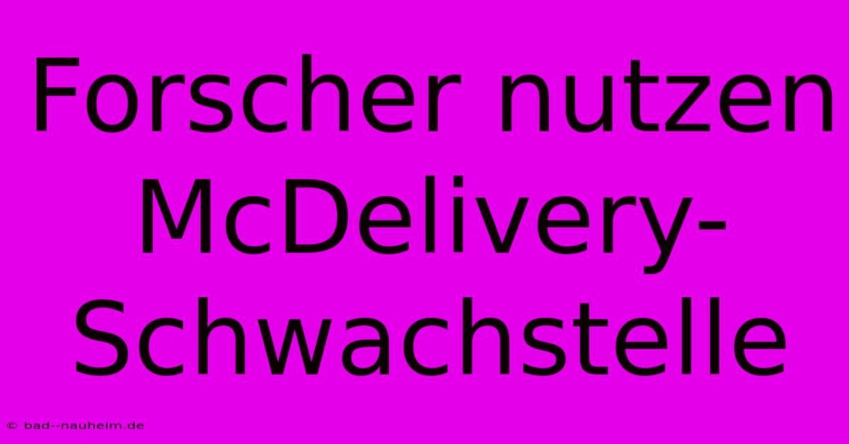 Forscher Nutzen McDelivery-Schwachstelle