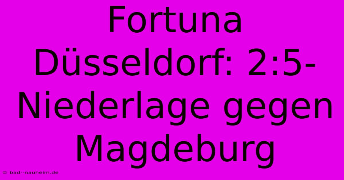 Fortuna Düsseldorf: 2:5-Niederlage Gegen Magdeburg