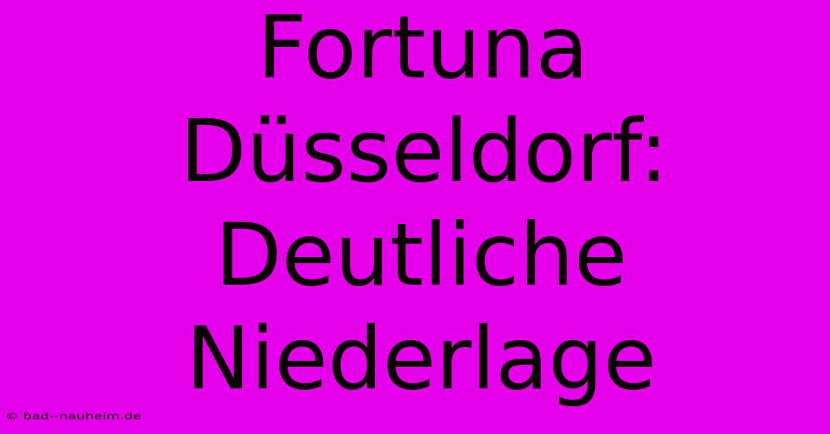 Fortuna Düsseldorf: Deutliche Niederlage