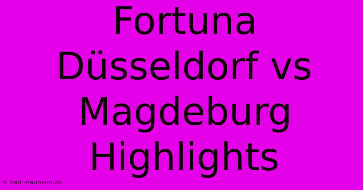 Fortuna Düsseldorf Vs Magdeburg Highlights