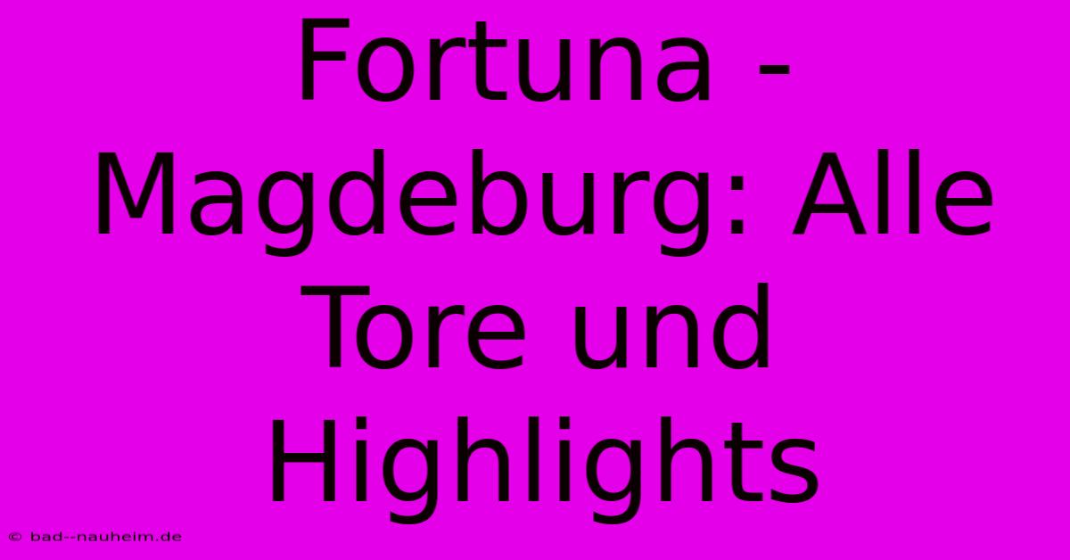 Fortuna - Magdeburg: Alle Tore Und Highlights