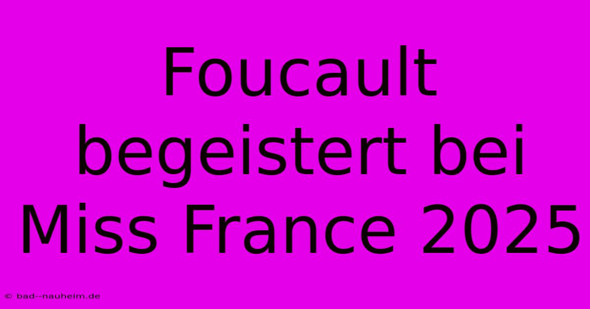 Foucault Begeistert Bei Miss France 2025