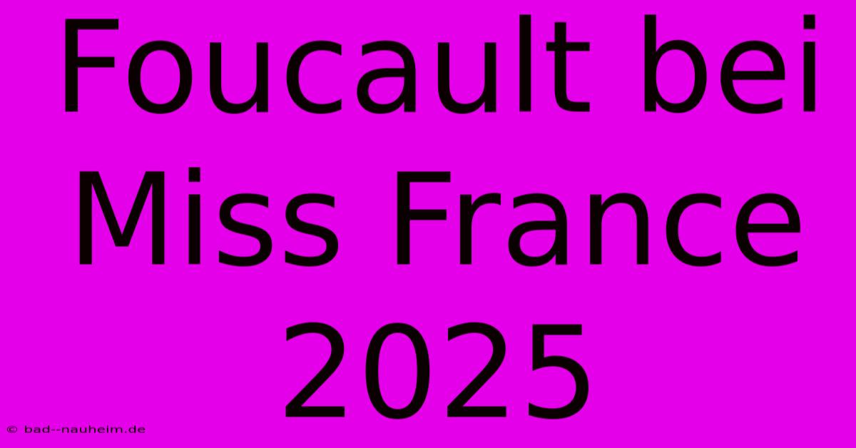 Foucault Bei Miss France 2025