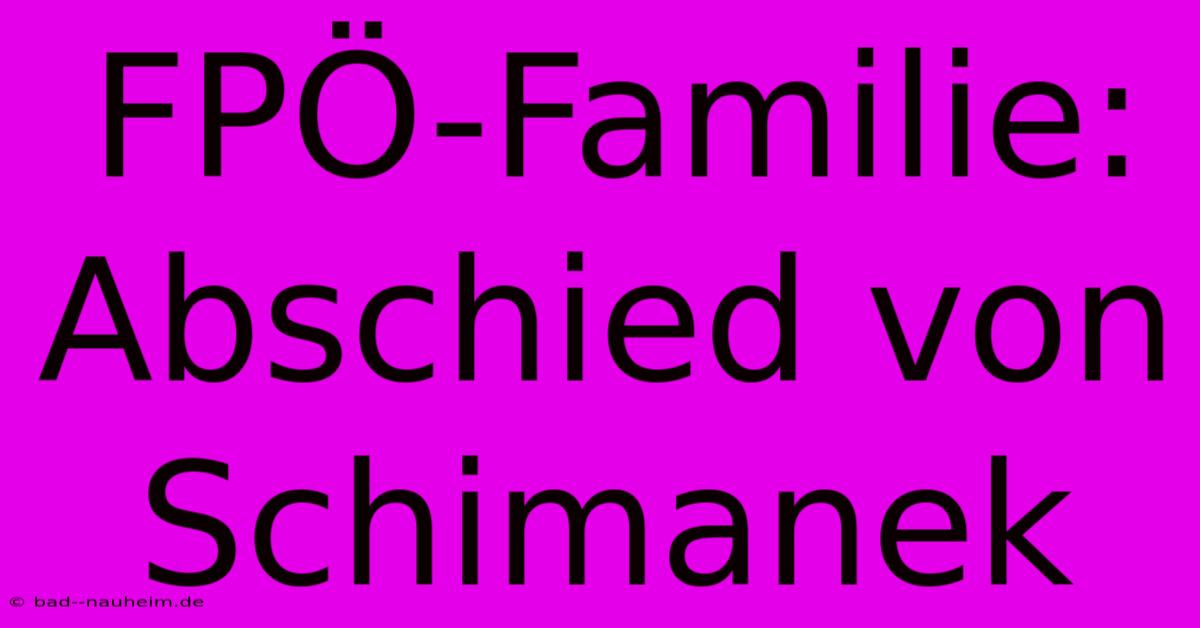 FPÖ-Familie: Abschied Von Schimanek