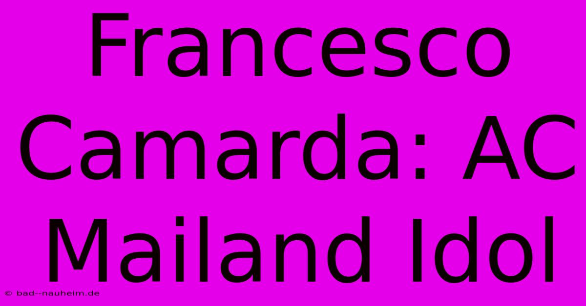 Francesco Camarda: AC Mailand Idol