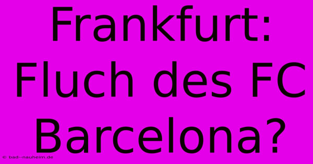 Frankfurt:  Fluch Des FC Barcelona?