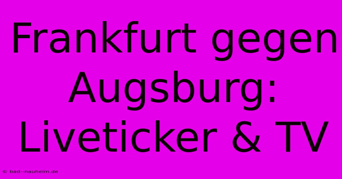 Frankfurt Gegen Augsburg: Liveticker & TV