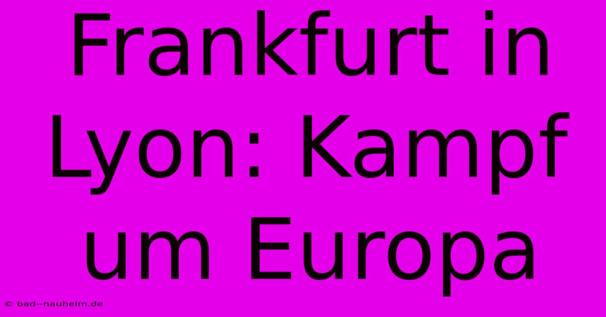 Frankfurt In Lyon: Kampf Um Europa