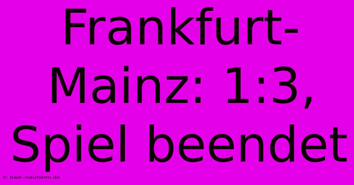 Frankfurt-Mainz: 1:3, Spiel Beendet