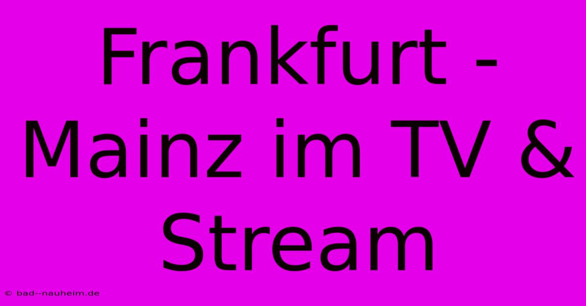 Frankfurt - Mainz Im TV & Stream