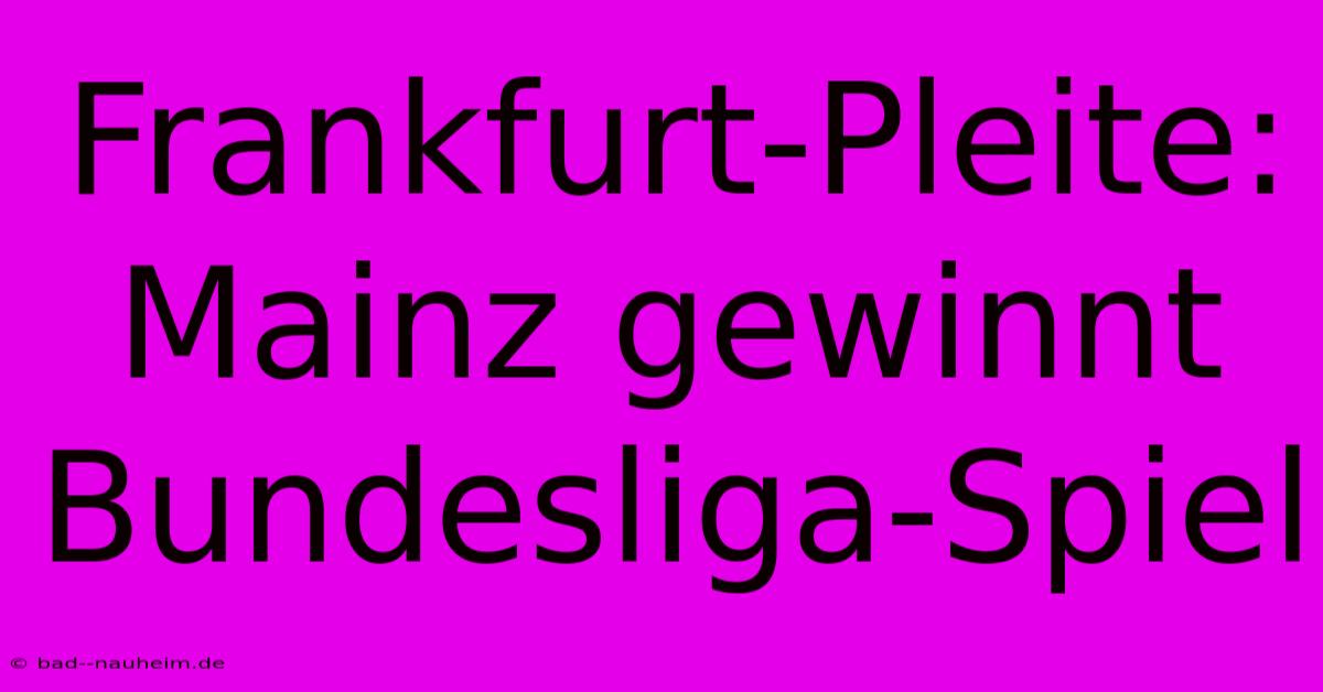 Frankfurt-Pleite: Mainz Gewinnt Bundesliga-Spiel