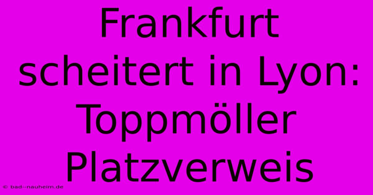 Frankfurt Scheitert In Lyon: Toppmöller Platzverweis