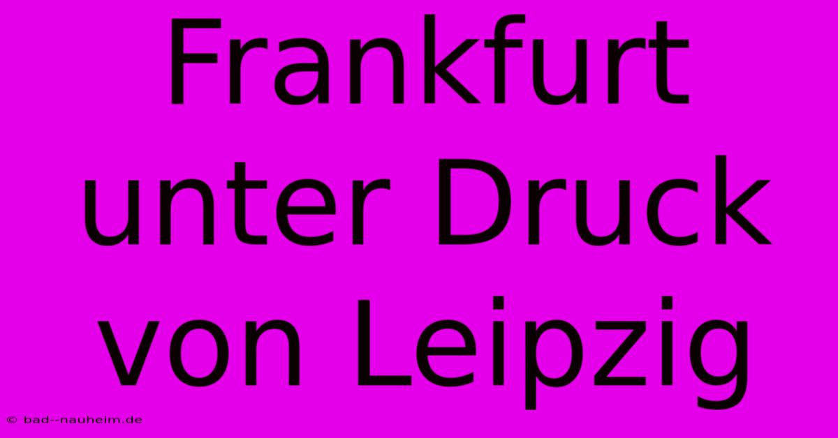 Frankfurt Unter Druck Von Leipzig