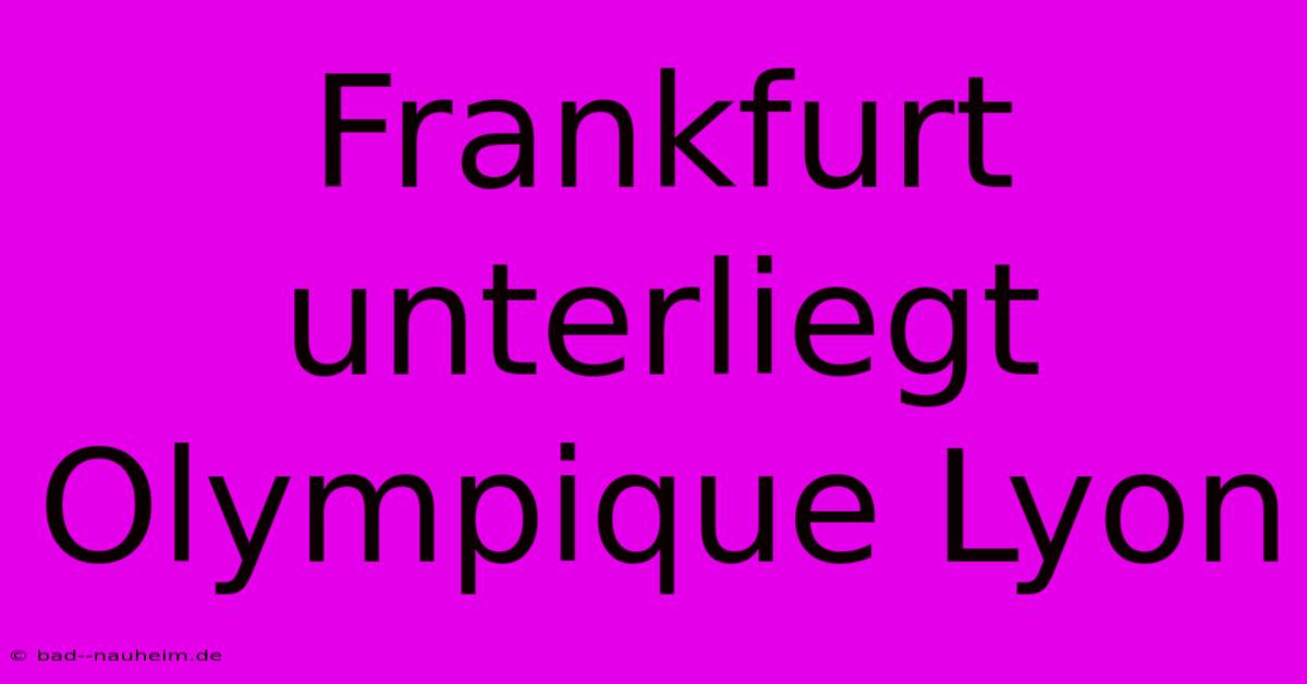 Frankfurt Unterliegt Olympique Lyon