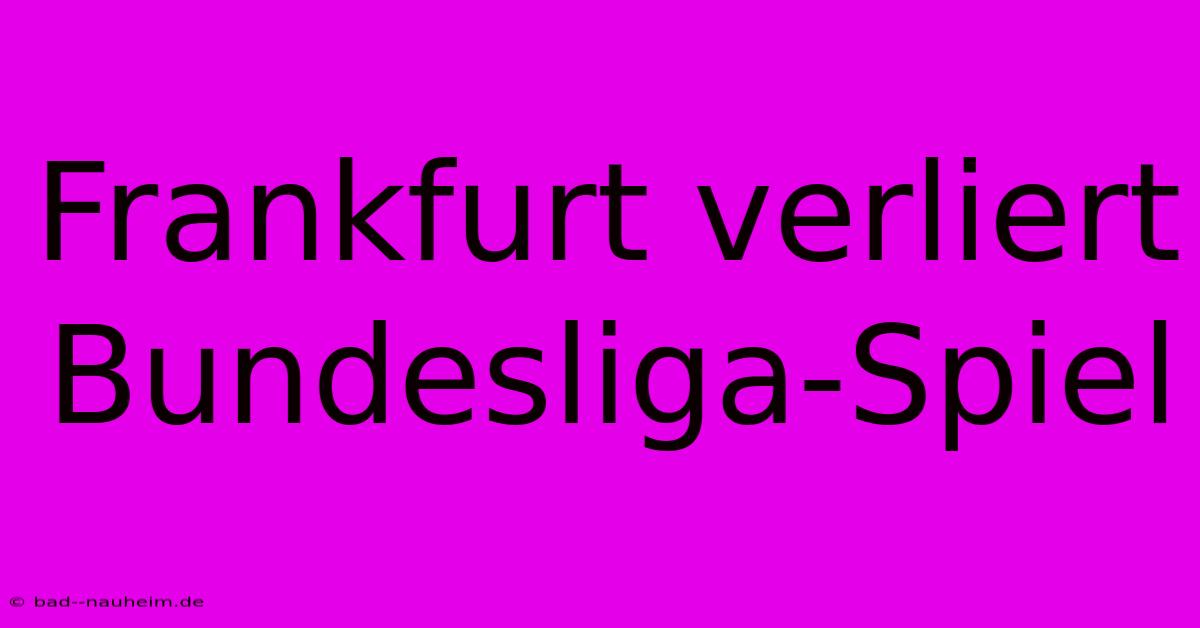 Frankfurt Verliert Bundesliga-Spiel