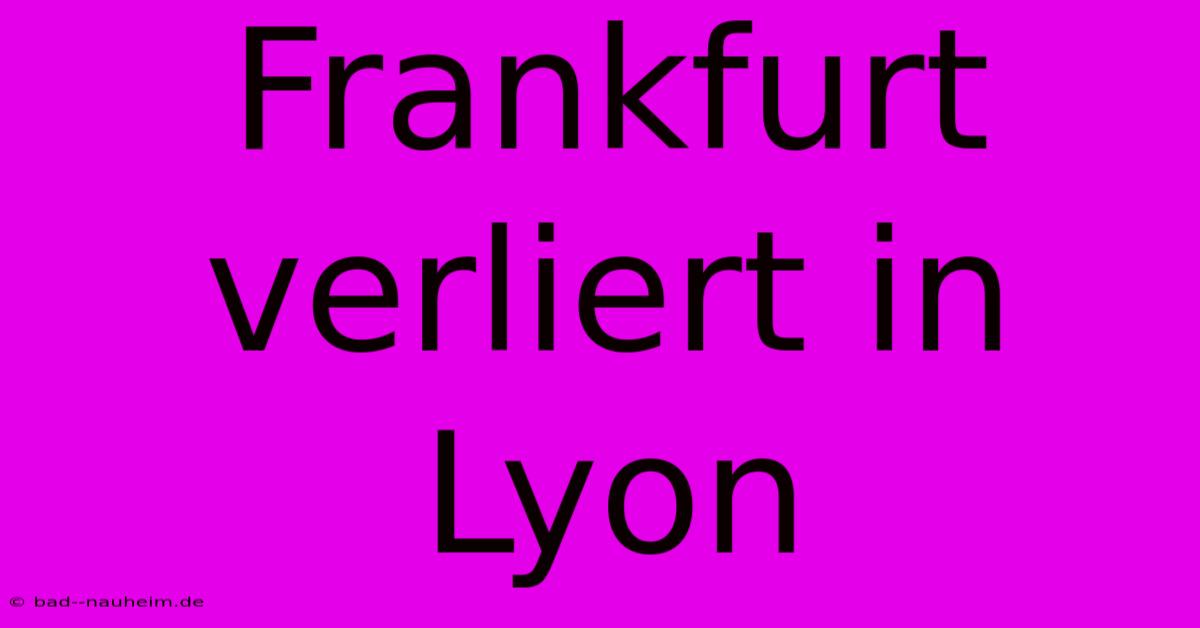 Frankfurt Verliert In Lyon