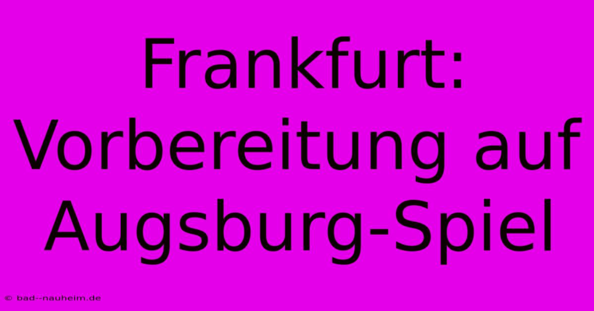 Frankfurt: Vorbereitung Auf Augsburg-Spiel