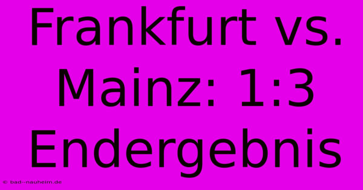 Frankfurt Vs. Mainz: 1:3 Endergebnis