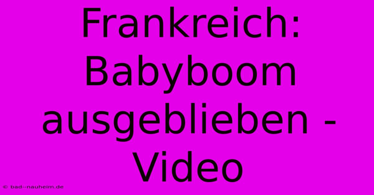 Frankreich: Babyboom Ausgeblieben - Video