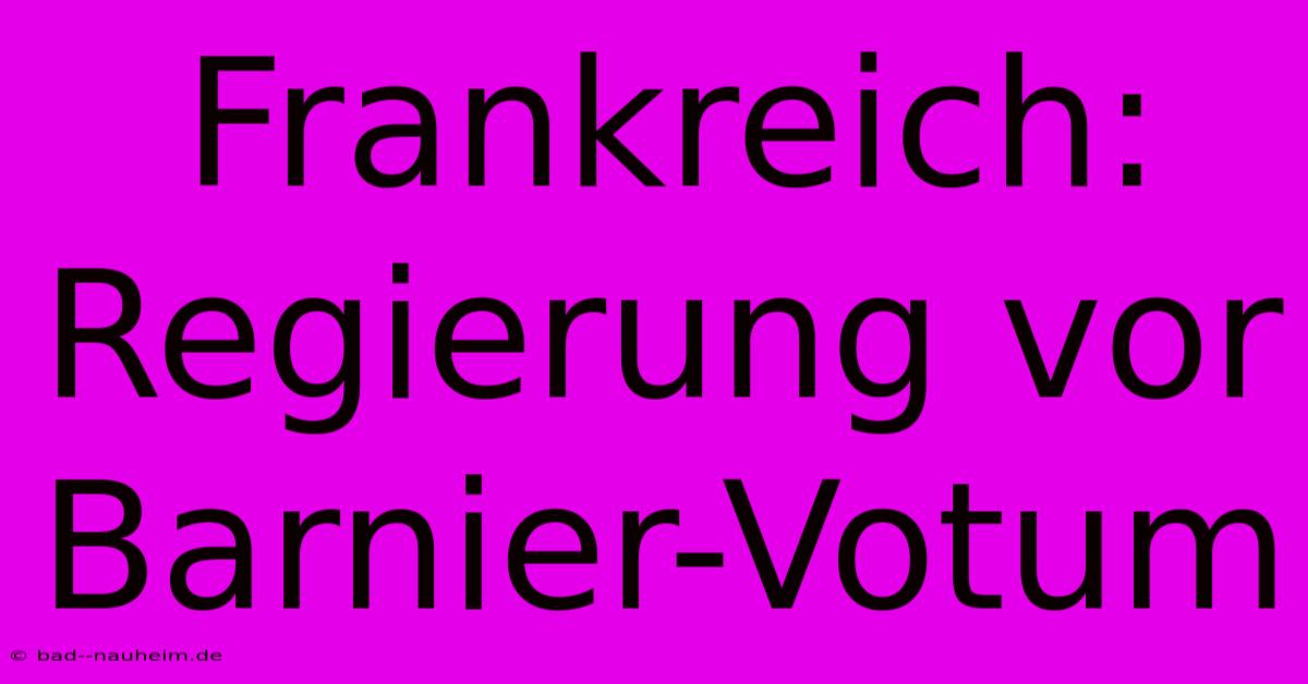 Frankreich: Regierung Vor Barnier-Votum