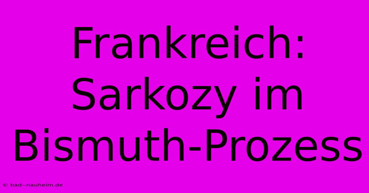 Frankreich: Sarkozy Im Bismuth-Prozess