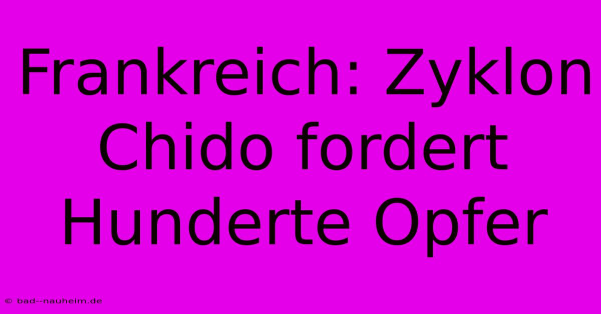 Frankreich: Zyklon Chido Fordert Hunderte Opfer