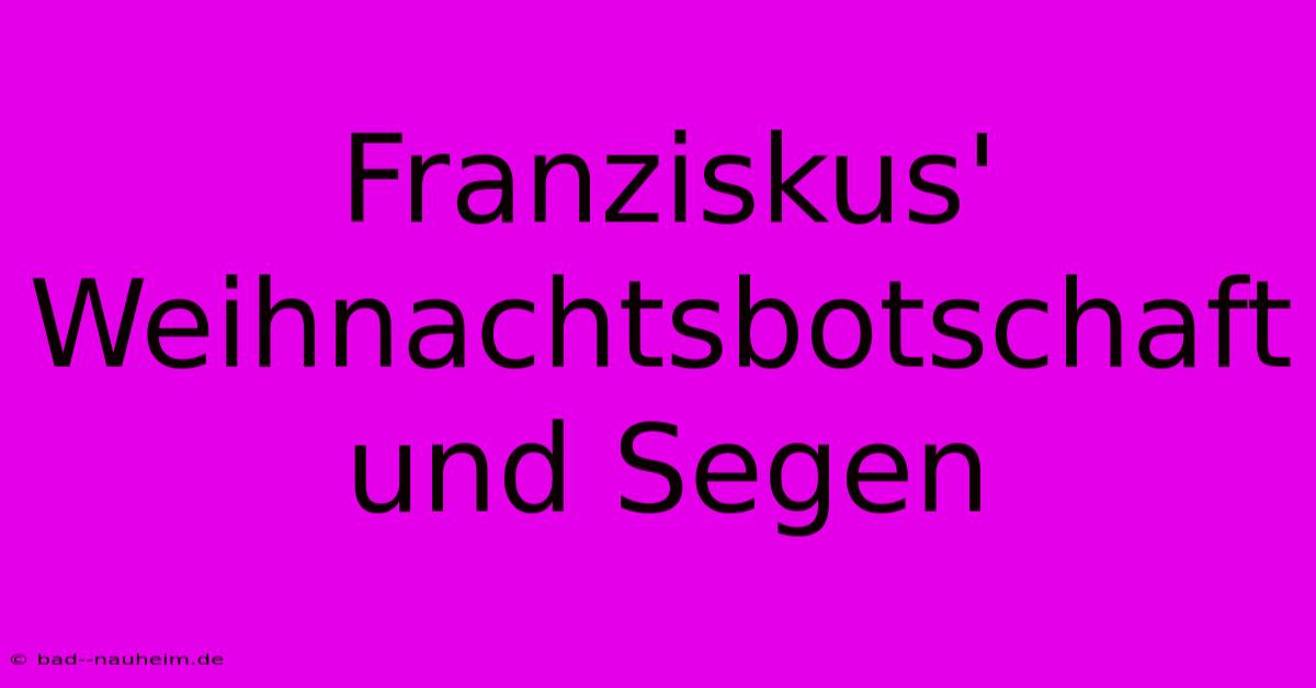 Franziskus' Weihnachtsbotschaft Und Segen