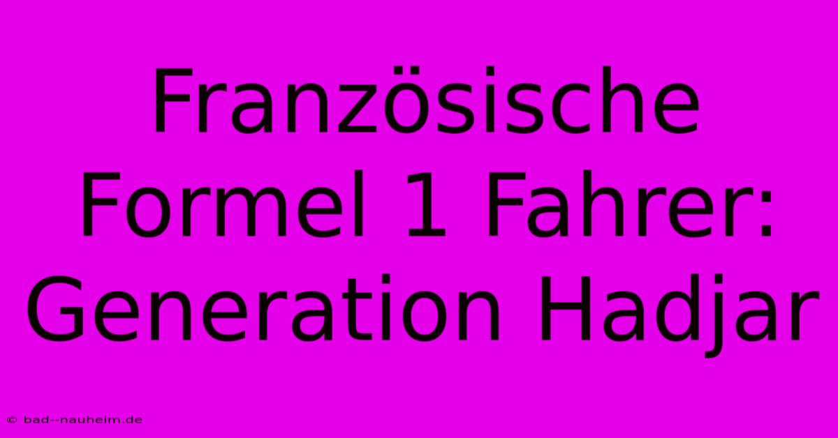 Französische Formel 1 Fahrer:  Generation Hadjar