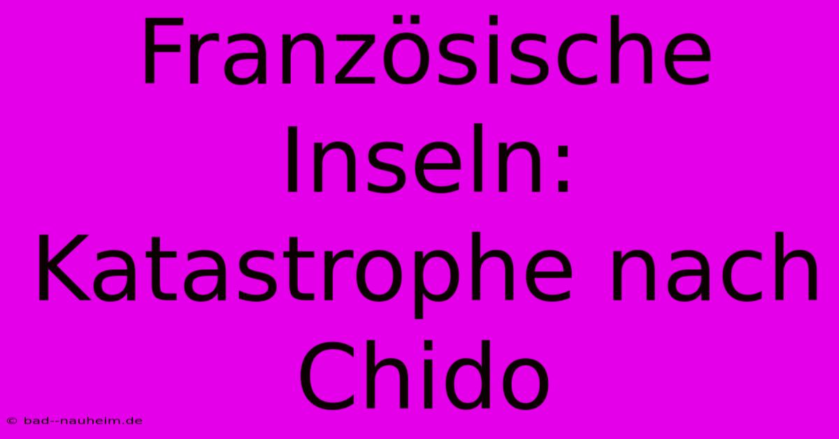 Französische Inseln: Katastrophe Nach Chido