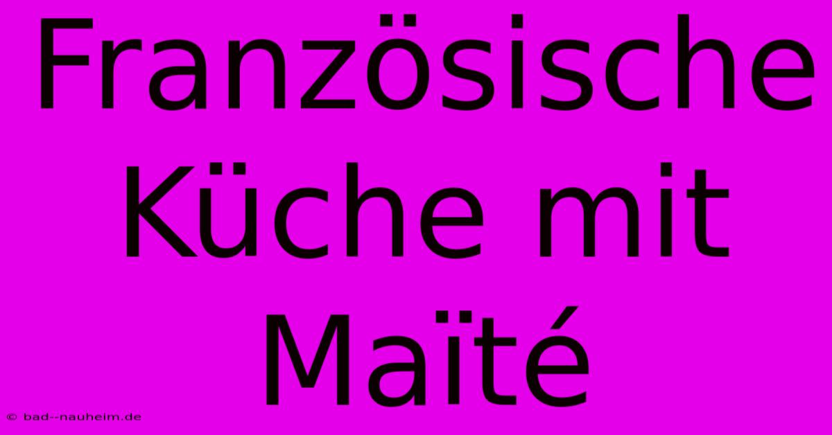 Französische Küche Mit Maïté