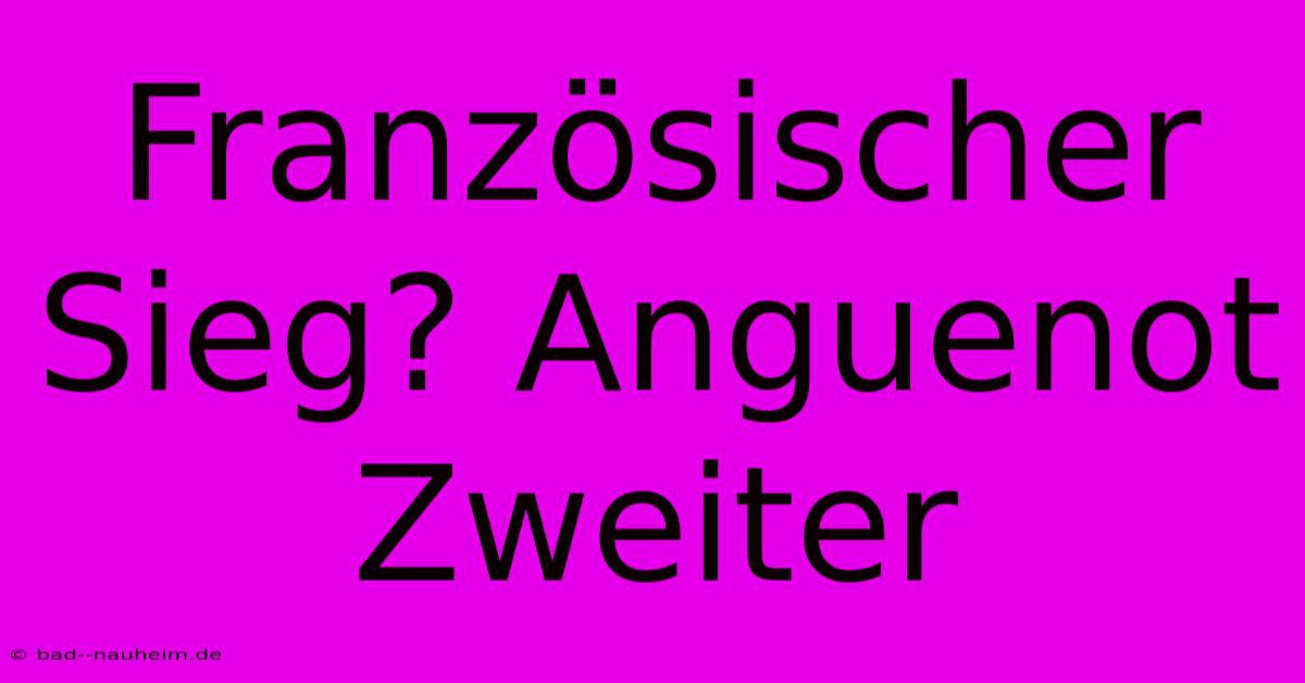 Französischer Sieg? Anguenot Zweiter