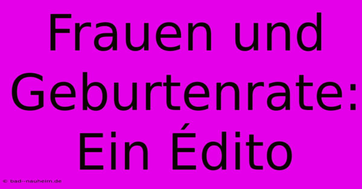 Frauen Und Geburtenrate: Ein Édito