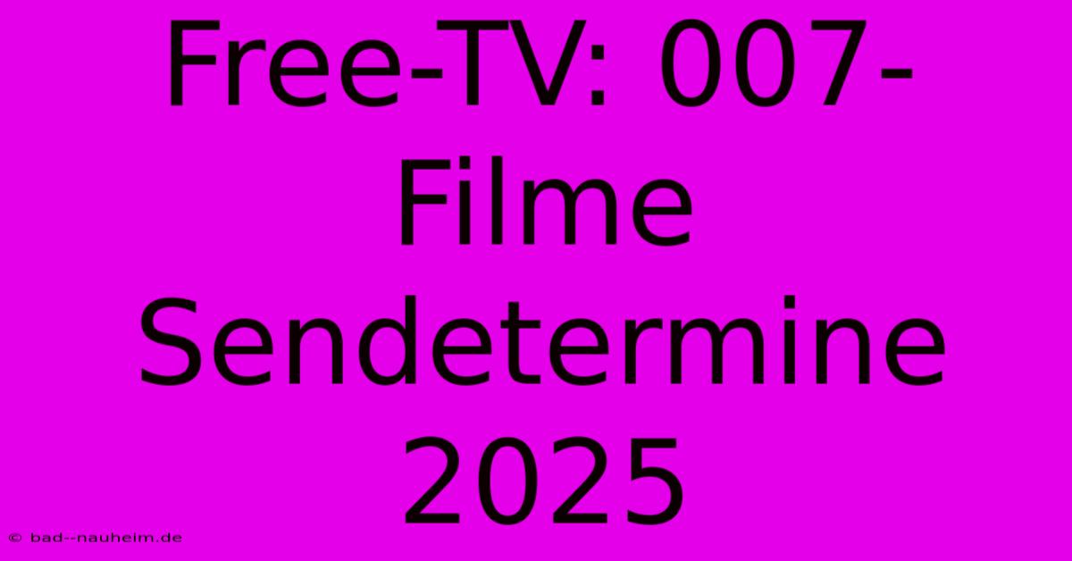 Free-TV: 007-Filme Sendetermine 2025