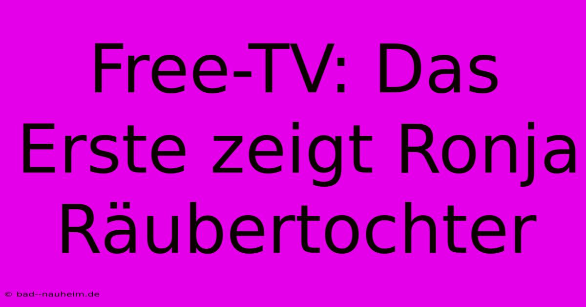 Free-TV: Das Erste Zeigt Ronja Räubertochter