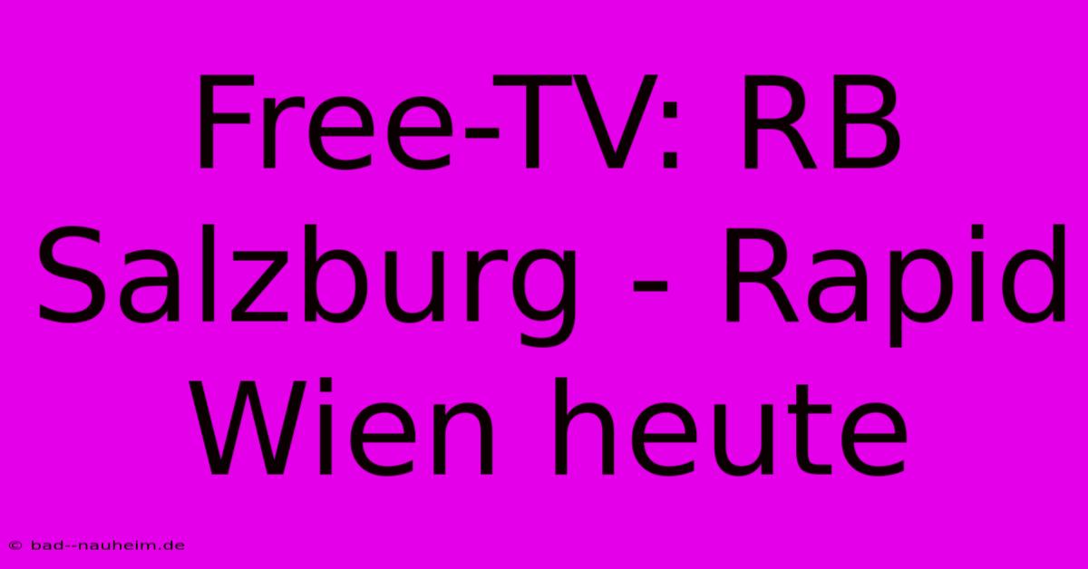 Free-TV: RB Salzburg - Rapid Wien Heute