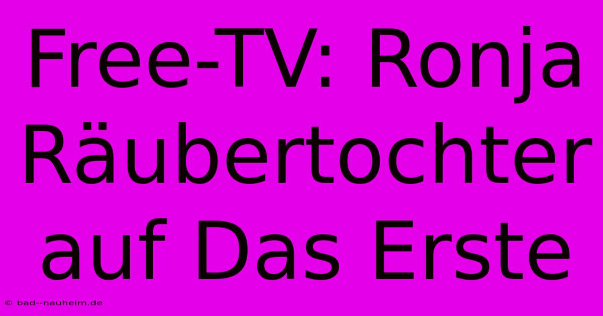 Free-TV: Ronja Räubertochter Auf Das Erste