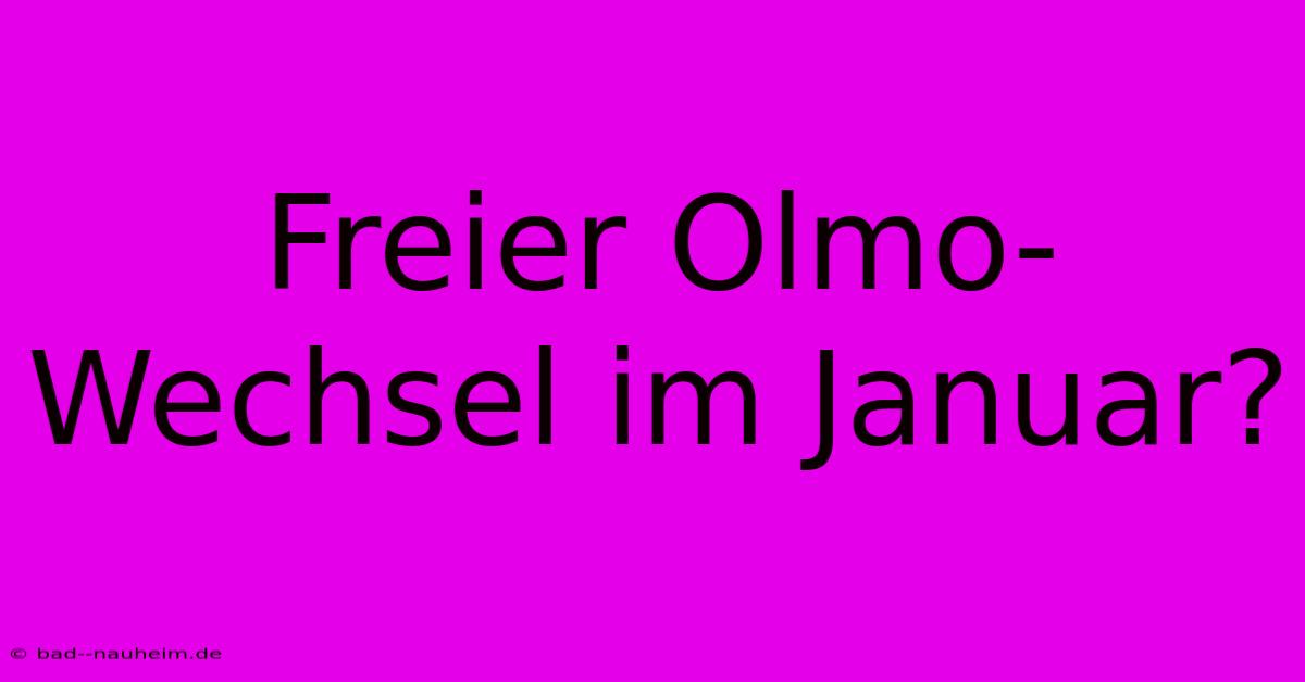 Freier Olmo-Wechsel Im Januar?