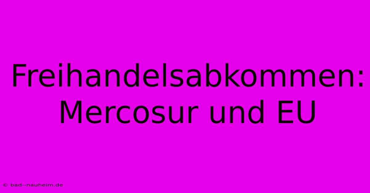 Freihandelsabkommen: Mercosur Und EU