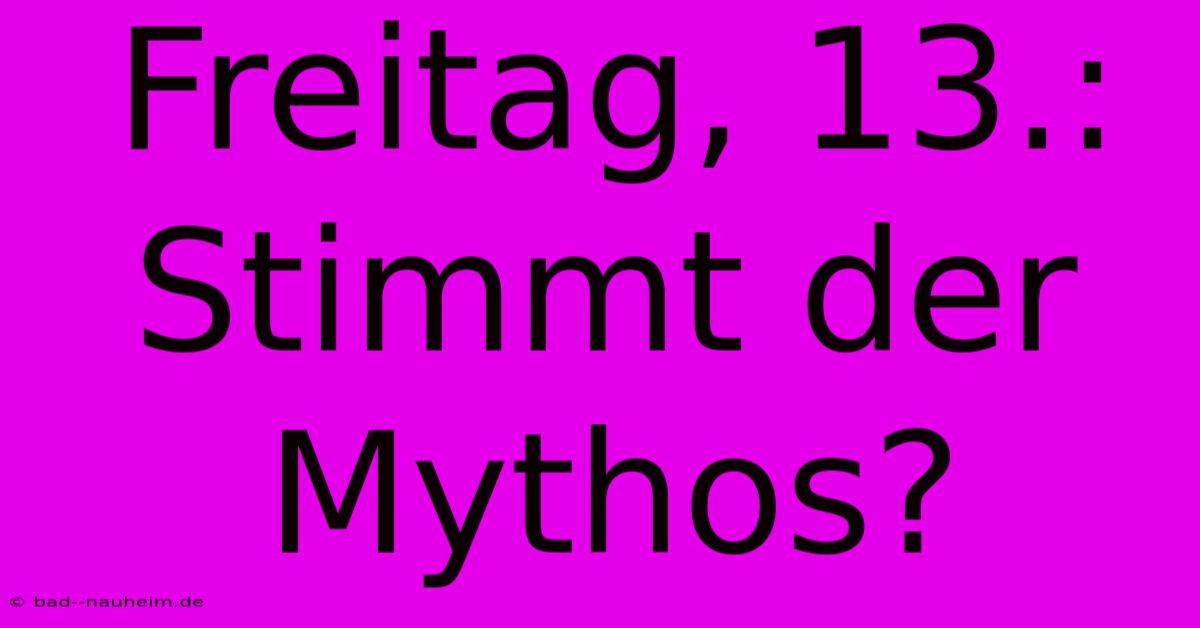 Freitag, 13.: Stimmt Der Mythos?