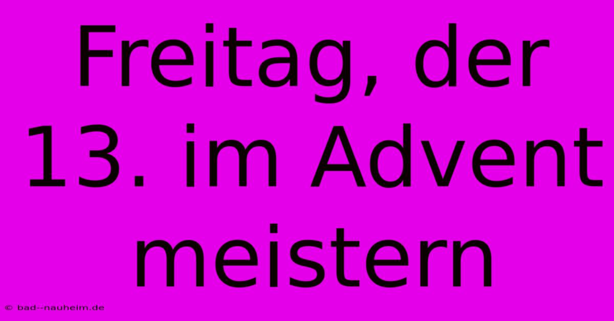 Freitag, Der 13. Im Advent Meistern