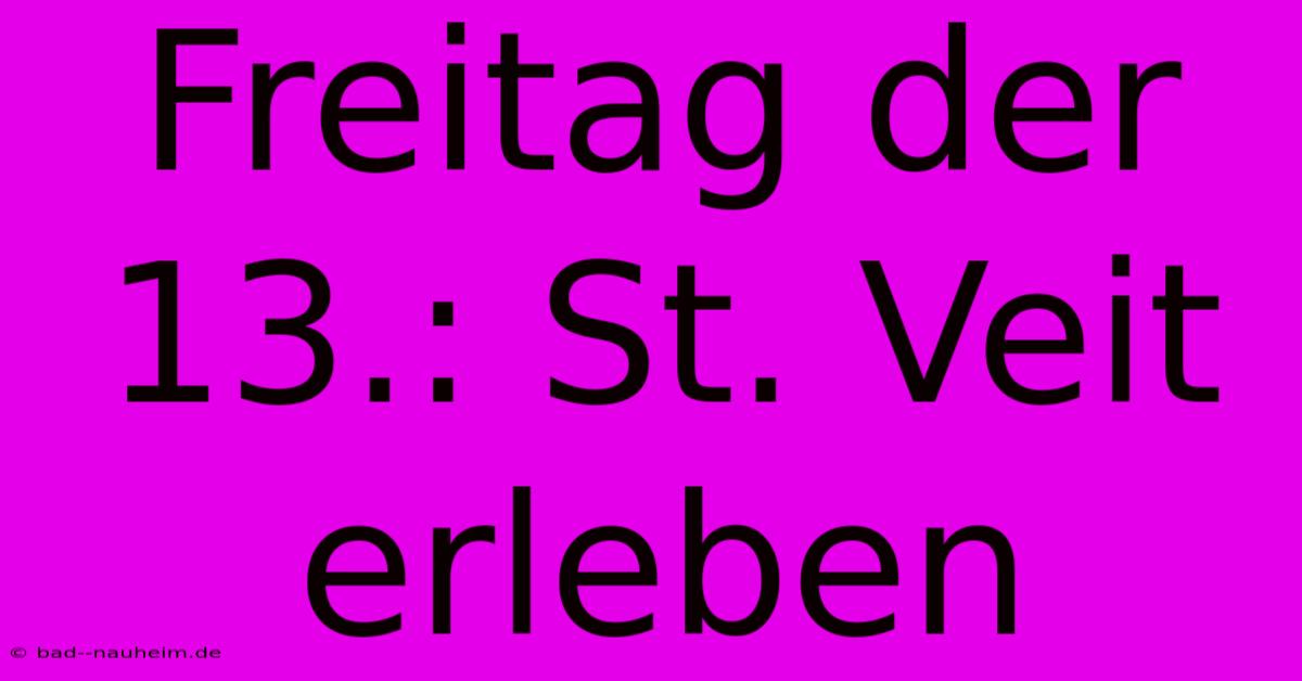 Freitag Der 13.: St. Veit Erleben