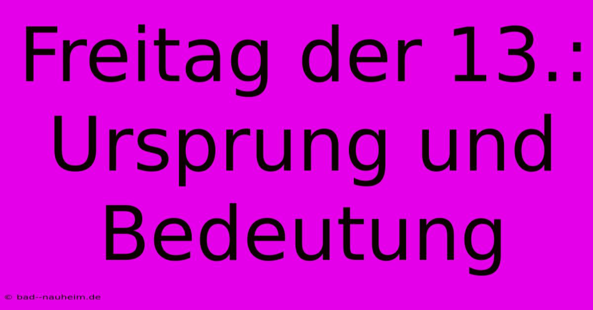 Freitag Der 13.: Ursprung Und Bedeutung