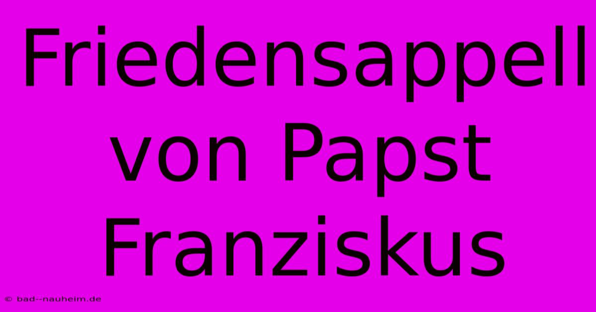 Friedensappell Von Papst Franziskus