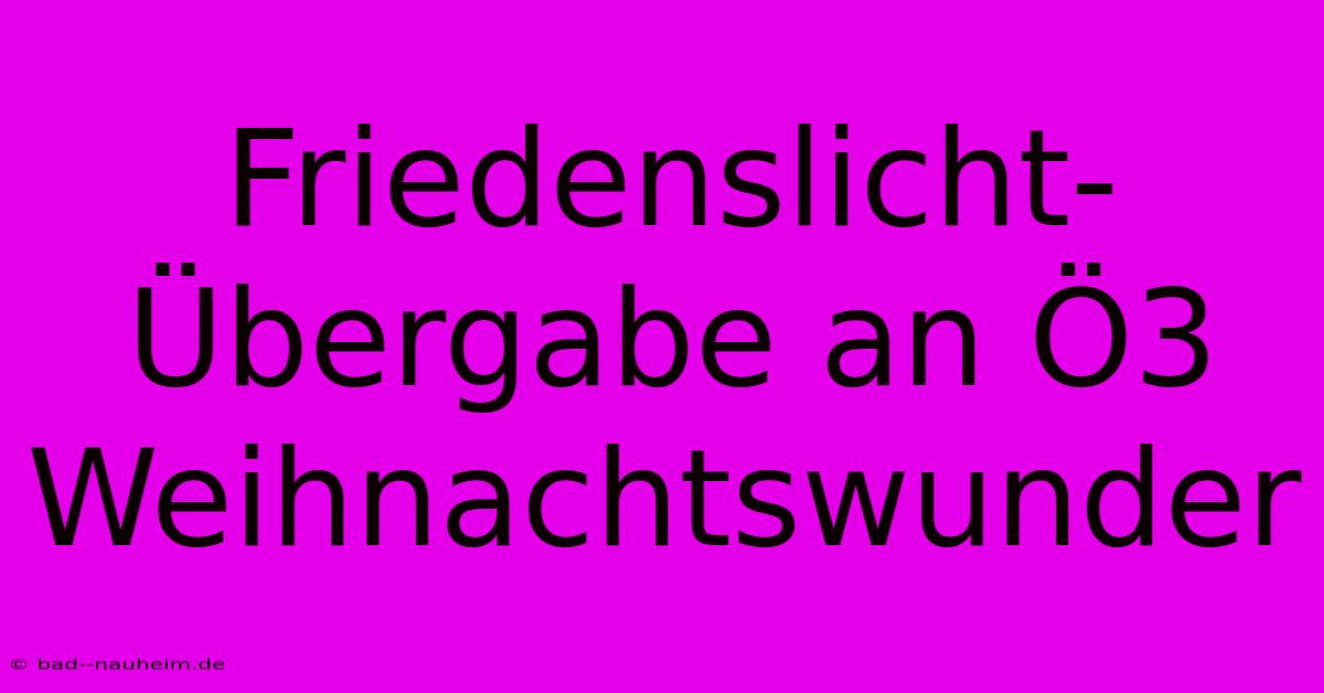 Friedenslicht-Übergabe An Ö3 Weihnachtswunder