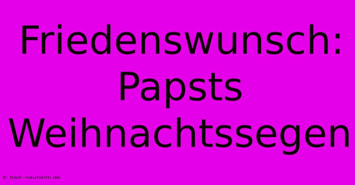 Friedenswunsch: Papsts Weihnachtssegen