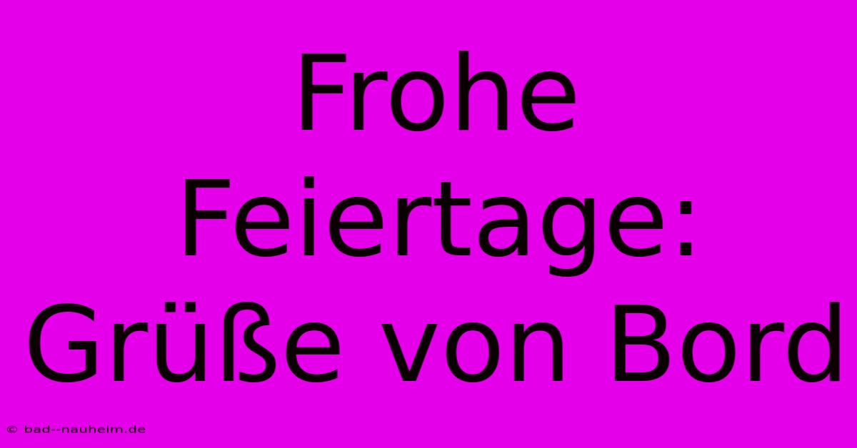 Frohe Feiertage: Grüße Von Bord